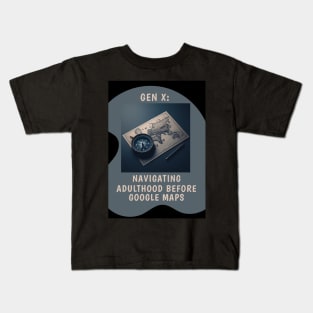 Gen X: Navigating Adulthood Before Google Maps Kids T-Shirt